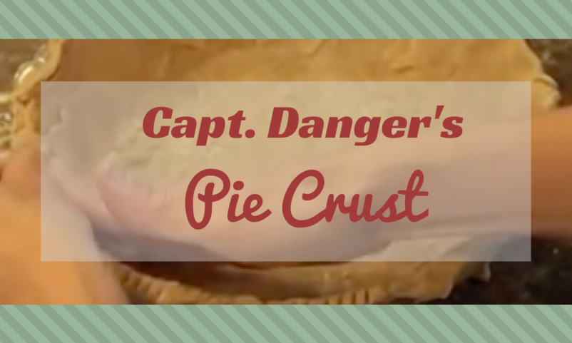 Capt. Danger’s Pie Crust Recipe